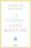Isabelle Daunais - Le Roman sans aventure..