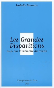 Isabelle Daunais - Les Grandes Disparitions - Essai sur la mémoire du roman.