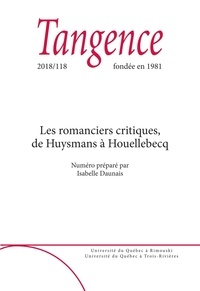 Isabelle Daunais et Michel Biron - Tangence  : Tangence. No. 118,  2018 - Les romanciers critiques, de Huysmans à Houellebecq.
