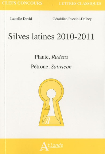 Isabelle David et Géraldine Puccini-Delbey - Silves latines 2010-2011 - Plaute, Rudens - Pétrone, Satiricon.