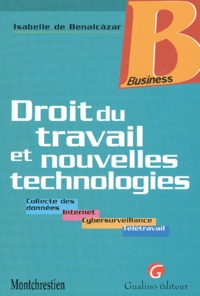Isabelle de Benalcazar - Droit Du Travail Et Nouvelles Technologies. Collectes Des Donnees, Internet, Cybersurveillance, Teletravail.