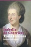 Isabelle de Charrière - Trois femmes.