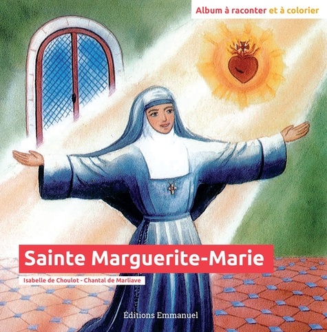 Isabelle de Choulot et Chantal de Marliave - Sainte Marguerite-Marie - Album à raconter et à colorier.