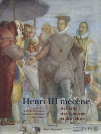 Isabelle de Conihout et Jean-François Maillard - Henri III mécène des arts, des sciences et des lettres.