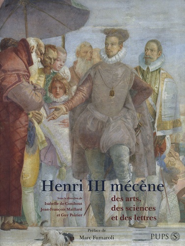 Isabelle de Conihout et Jean-François Maillard - Henri III mécène des arts, des sciences et des lettres.