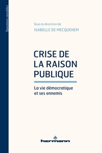 Isabelle de Mecquenem - Crise de la raison publique - La vie démocratique et ses ennemis.