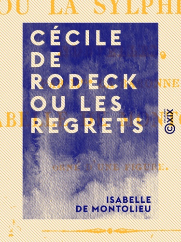 Cécile de Rodeck ou les Regrets - Suivie de Alice ou la Sylphide
