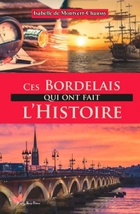 Isabelle de Montvert-Chaussy - Ces Bordelais qui ont fait l'Histoire.