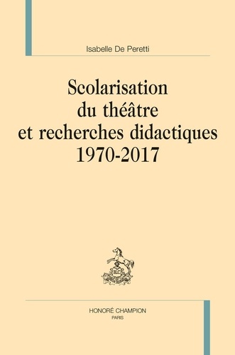 Scolarisation du théâtre et recherches didactiques. 1970-2017