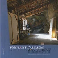 Isabelle de Rouville - Portraits d'ateliers avec artistes an Haute-Provence.