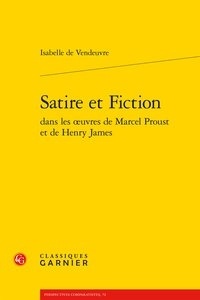 Isabelle de Vendeuvre - Satire et fiction dans les oeuvres de marcel proust et de henry james.