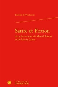 Isabelle de Vendeuvre - Satire et Fiction dans les oeuvres de Marcel Proust et de Henry James.