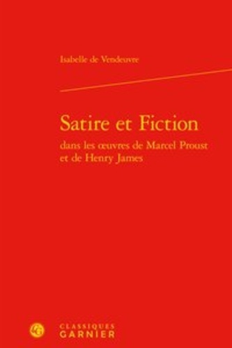 Satire et Fiction dans les oeuvres de Marcel Proust et de Henry James