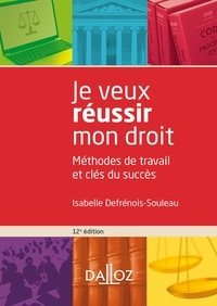 Isabelle Defrénois-Souleau - Je veux réussir mon droit - 12e ed. - Méthodes de travail et clés du succès.