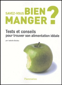 Isabelle Delaleu - Savez-vous bien manger ? - Tests et conseils pour trouver son alimentation idéale.