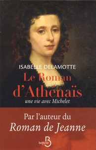 Isabelle Delamotte - Le roman d'Athénaïs - Une vie avec Michelet.