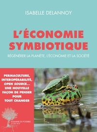Isabelle Delannoy - L'économie symbiotique - Régénérer la planète, l'économie et la société.