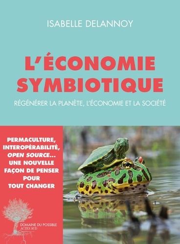 L'économie symbiotique. Régénérer la planète, l'économie et la société