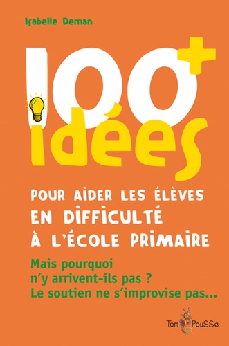 Isabelle Deman - 100 idées pour aider les élèves en difficulté à l'école primaire.