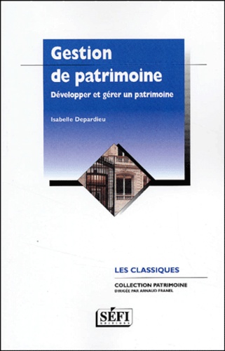 Isabelle Depardieu - Gestion De Patrimoine. Developper Et Gerer Un Patrimoine.