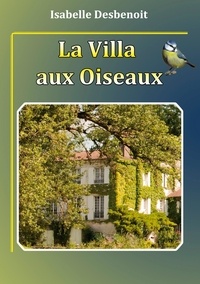 Isabelle Desbenoît - La villa aux oiseaux Tome 1 : .