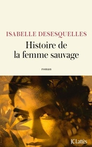 Livres gratuits en ligne à lire maintenant pas de téléchargement Histoire de la femme sauvage (Litterature Francaise) 9782709673570