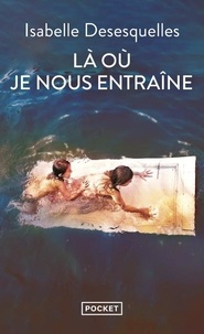 Livre pdf gratuit à télécharger Là où je nous entraîne par Isabelle Desesquelles 9782266336277 FB2 CHM en francais