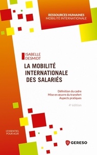Isabelle Desmidt - La mobilité internationale des salariés - Définition du cadre, mise en oeuvre du transfert, aspects pratiques.