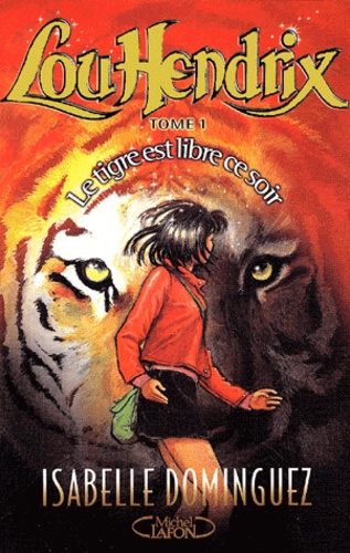 Isabelle Dominguez - Lou Hendrix Tome 1 : Le Tigre Est Libre Ce Soir.