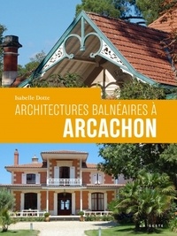 Isabelle Dotte - Architectures balnéaires à Arcachon.