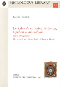 Isabelle Draelants - Le Liber de virtutibus herbarum, lapidum et animalium (Liber Aggregationis) - Un texte à succès attribué à Albert le Grand.