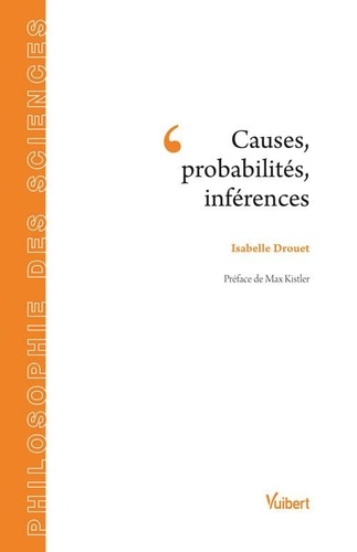 Isabelle Drouet - Causes, probabilités, inférences.