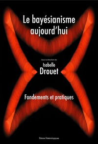 Isabelle Drouet - Le bayésianisme aujourd'hui - Fondements et pratiques.