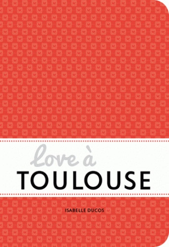 Isabelle Ducos - Love à Toulouse.