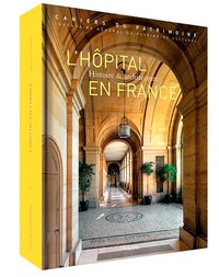 Isabelle Duhau et Pierre-Louis Laget - L'hôpital en France - Histoire & architecture.