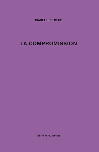 Isabelle Dumais - La compromission.