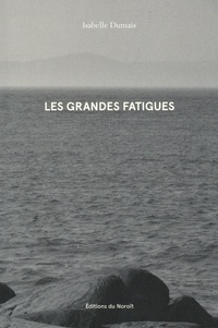 Isabelle Dumais - Les grandes fatigues.