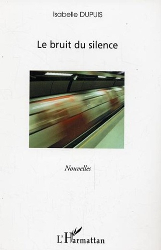Isabelle Dupuis - Le bruit du silence.