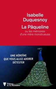 Isabelle Duquesnoy - La pâqueline - Ou les mémoires d'une mère monstrueuse.