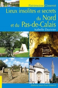 Isabelle Duvivier - Lieux insolites et secrets du Nord et du Pas-de-Calais.