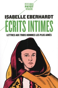 Isabelle Eberhardt et Marie-Odile Delacour - Ecrits intimes - Lettres aux trois hommes les plus aimés.