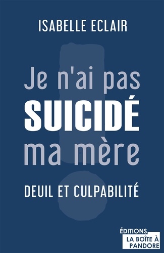 Isabelle Eclair - Je n'ai pas suicidé ma mère - Deuil et culpabilité.