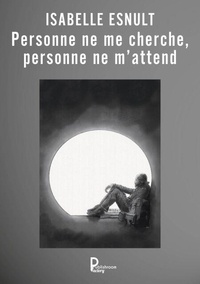 Livres téléchargeables sur Amazon Personne ne me cherche, personne ne m'attend par Isabelle Esnult 9782386256134 PDB iBook