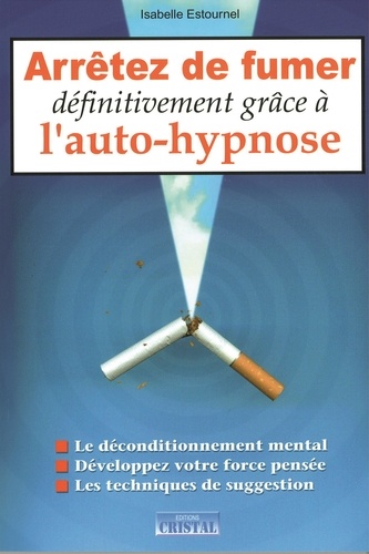Isabelle Estournel - Arrêter de fumer définitivement grâce à l'auto-hypnose.