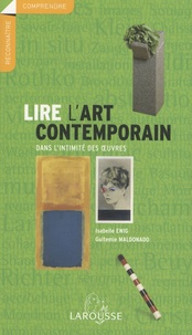 Isabelle Ewig et Guitemie Maldonado - Lire l'art contemporain - Dans l'intimité des oeuvres.