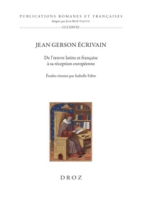 Isabelle Fabre - Jean Gerson écrivain - De l'oeuvre latine et française à sa réception européenne.
