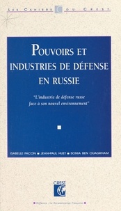 Isabelle Facon et Jean-Paul Huet - Pouvoirs et industries de défense en Russie : l'industrie de défense russe face à son nouvel environnement.