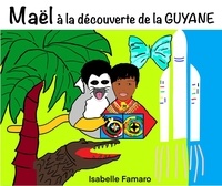Isabelle Famaro - Maël à la découverte de la Guyane.