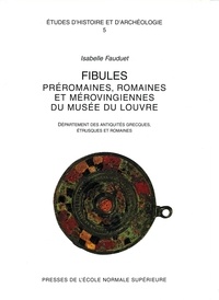 Isabelle Fauduet - Fibules préromaines, romaines et mérovingiennes du Musée du Louvre, Département des antiquités grecques, étrusques et romaines.