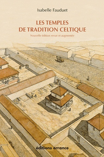 Les temples de tradition celtique en Gaule romaine  édition revue et augmentée